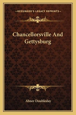 Chancellorsville And Gettysburg by Doubleday, Abner
