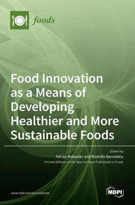Food Innovation as a Means of Developing Healthier and More Sustainable Foods by Rabad´an, Adri´an