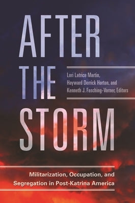After the Storm: Militarization, Occupation, and Segregation in Post-Katrina America by Martin, Lori