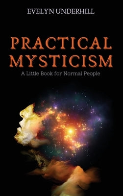 Practical Mysticism: A Little Book for Normal People by Underhill, Evelyn