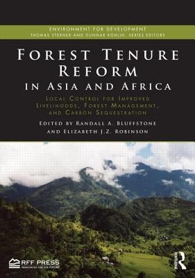 Forest Tenure Reform in Asia and Africa: Local Control for Improved Livelihoods, Forest Management, and Carbon Sequestration by Bluffstone, Randall