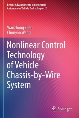 Nonlinear Control Technology of Vehicle Chassis-By-Wire System by Zhao, Wanzhong