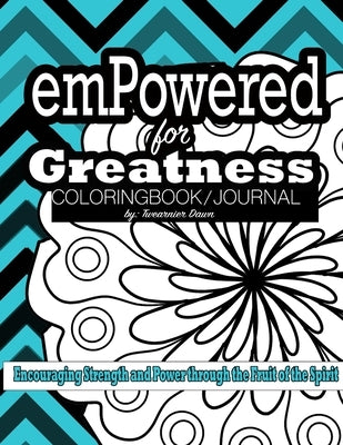 emPowered for Greatness Coloring Book/ Journal: Encouraging Strength and Power through the Fruit of the Spirit by Twearnier Dawn