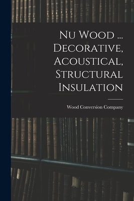 Nu Wood ... Decorative, Acoustical, Structural Insulation by Wood Conversion Company