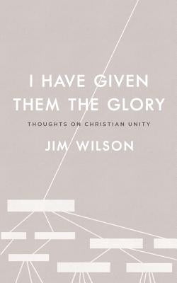 I Have Given Them the Glory: Thoughts on Christian Unity by Just, Lisa