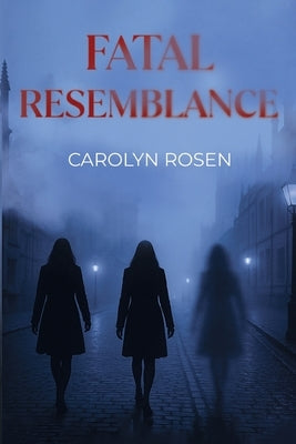 Fatal Resemblance by Rosen, Carolyn