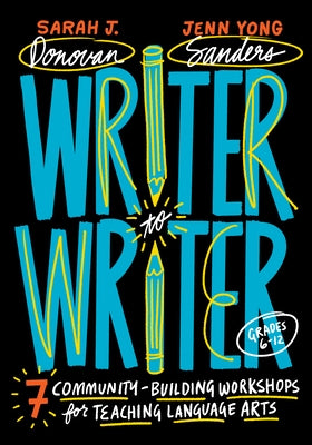 Writer to Writer: 7 Community-Building Workshops for Teaching Language Arts (Grades 6-12) by Donovan, Sarah J.