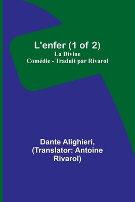 L'enfer (1 of 2); La Divine Comédie - Traduit par Rivarol by Alighieri, Dante