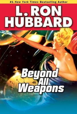 Beyond All Weapons by Hubbard, L. Ron