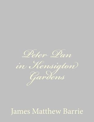 Peter Pan in Kensigton Gardens by Barrie, James Matthew