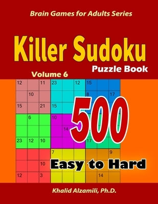 Killer Sudoku Puzzle Book: 500 Easy to Hard: Keep Your Brain Young by Alzamili, Khalid