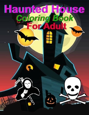Haunted House coloring Book For Adult: Halloween coloring book for adults: haunted house coloring book for adults by Ahmed, Hussain