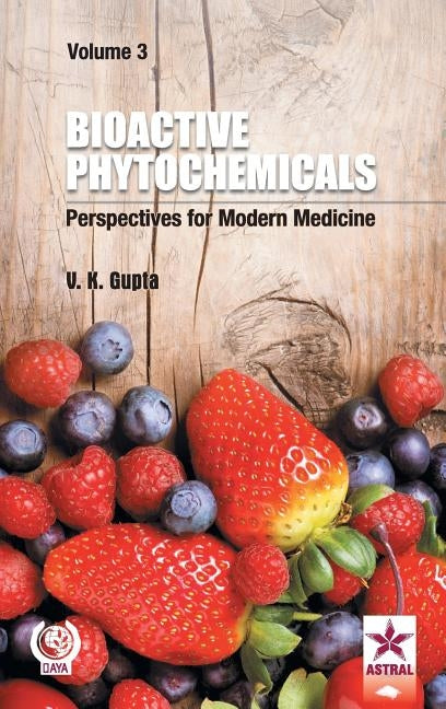 Bioactive Phytochemicals: Perspectives for Modern Medicine Vol. 3 by V. K. Gupta