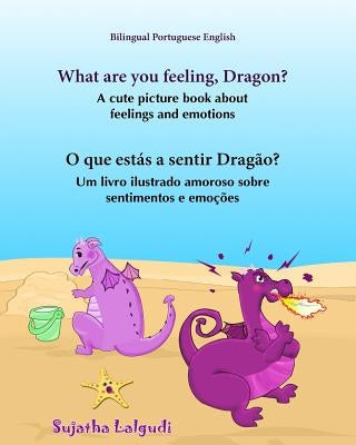 Portuguese book: What are you feeling, Dragon. O que estás a sentir Dragão: Children's English-Portuguese Picture book (Bilingual Editi by Lalgudi, Sujatha