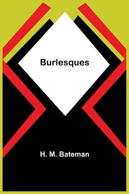 Burlesques by M. Bateman, H.
