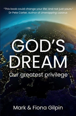 God's Dream: Our Greatest Privilege by Gilpin, Mark