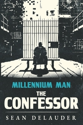 Millennium Man: The Confessor by Delauder, Sean