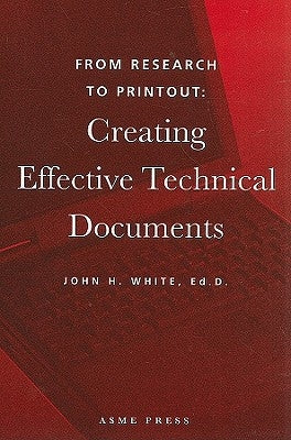 From Research to Printout: Creating Effective Technical Documents by White, John H.