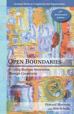 Open Boundaries: Creating Business Innovation through Complexity by Sherman, Howard