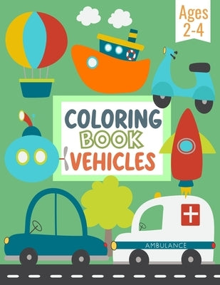 Coloring Book Vehicles For Kids: Big Pictures of Cars, Trains, Tractors, Trucks, and Many More Things That Go - Coloring Book For Preschool Children A by Press, Tom's Happy World