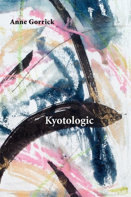 Kyotologic by Gorrick, Anne