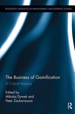 The Business of Gamification: A Critical Analysis by Dymek, Mikolaj