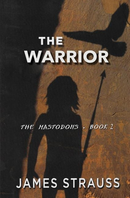The Warrior The Mastodons Book Two by Strauss, James