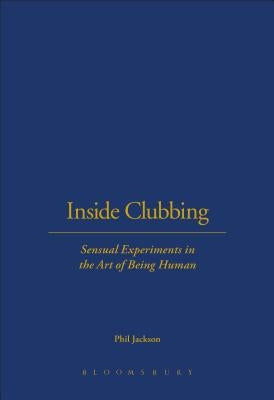 Inside Clubbing: Sensual Experiments in the Art of Being Human by Jackson, Phil