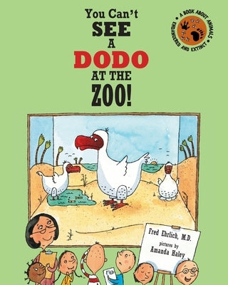You Can't See a Dodo At The Zoo!: A Book About Animals: Endangered and Extinct by Haley, Amanda