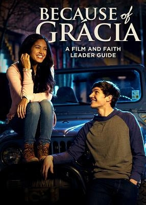 Because of Grácia: A Film and Faith Leader's Guide by Friesen, Chris