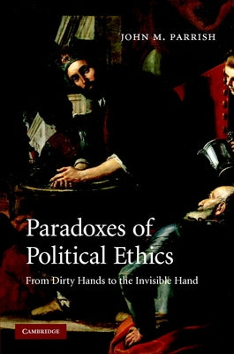 Paradoxes of Political Ethics by Parrish, John M.