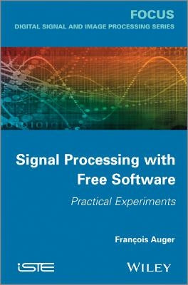 Signal Processing with Free Software by Auger, François
