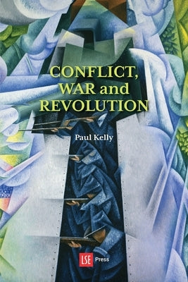 Conflict, War and Revolution: The problem of politics in international political thought by Kelly, Paul