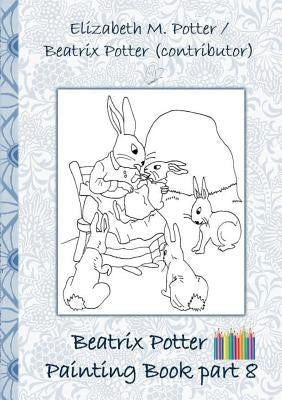 Beatrix Potter Painting Book Part 8 ( Peter Rabbit ): Colouring Book, coloring, crayons, coloured pencils colored, Children's books, children, adults, by Potter, Beatrix