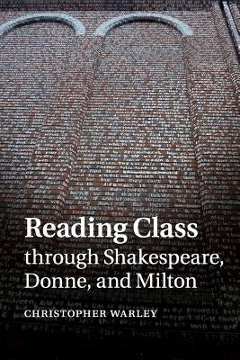 Reading Class Through Shakespeare, Donne, and Milton by Warley, Christopher