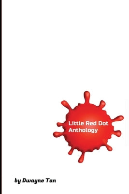 Little Red Dot Anthology by Tan, Dwayne