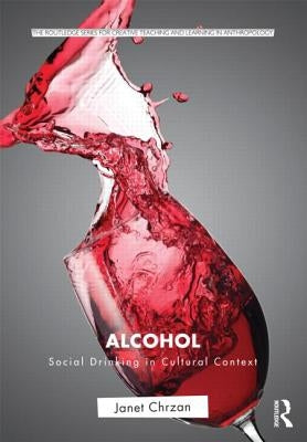 Alcohol: Social Drinking in Cultural Context by Chrzan, Janet