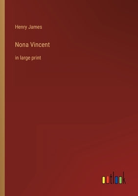 Nona Vincent: in large print by James, Henry
