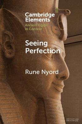 Seeing Perfection: Ancient Egyptian Images Beyond Representation by Nyord, Rune