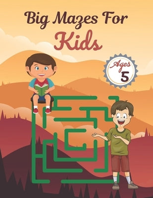 Big Mazes For Kids Ages 5: Challenging And Fun Maze Book Children Kids Show Your Skills By Solving Mazes. by Anzures, Rusty