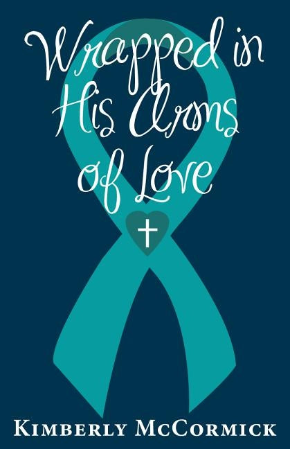 Wrapped in His Arms of Love by McCormick, Kimberly