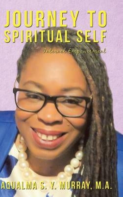 Journey to Spiritual Self: Internal Empowerment by Murray M. a., Aqualma S. Y.