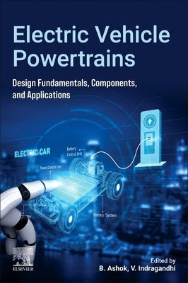 Electric Vehicle Powertrains: Design Fundamentals, Components, and Applications by Ashok, B.