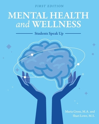 Mental Health and Wellness: Students Speak Up by Gross, Maria