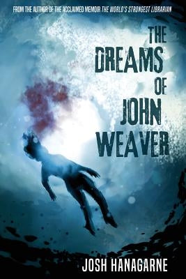 The Dreams of John Weaver by Hanagarne, Josh