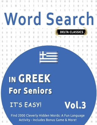 Word Search in Greek for Seniors - It's Easy! Vol.3 - Delta Classics - Find 2000 Cleverly Hidden Words: A Fun Language Activity - Includes Bonus Game by Delta Classics