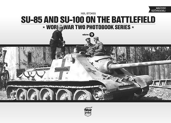 Su-85 and Su-100 on the Battlefield by Stokes, Neil