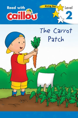 Caillou: The Carrot Patch - Read with Caillou, Level 2 by Paradis, Anne