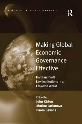 Making Global Economic Governance Effective: Hard and Soft Law Institutions in a Crowded World by Larionova, Marina