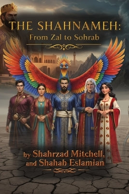 The Shahnameh: From Zal to Sohrab by Mitchell, Shahrzad